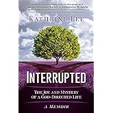 Interrupted: The Joy and Mystery of a God-Directed Life A Memoir