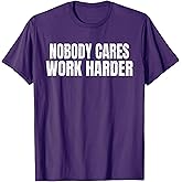 Nobody Cares Work Harder Funny Motivational Idea Vintage T-Shirt