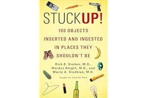 Stuck Up!: 125 Objects Inserted and Ingested in Places They Shouldn't Be