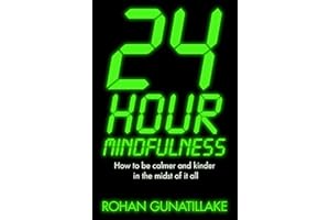 24 Hour Mindfulness: How to be calmer and kinder in the midst of it all