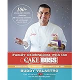Family Celebrations with the Cake Boss: Recipes for Get-Togethers Throughout the Year