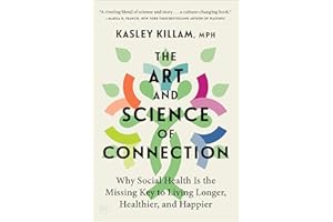 The Art and Science of Connection: Why Social Health Is the Missing Key to Living Longer, Healthier, and Happier