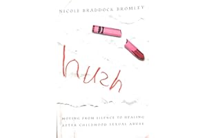 Hush: Moving from Silence to Healing After Childhood Sexual Abuse