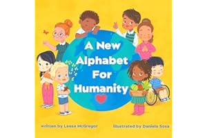 A New Alphabet for Humanity: ABCs of Kindness, Words to Inspire Compassion, Kindness and Positivity