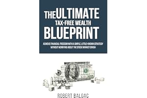The Ultimate Tax-Free Wealth Blueprint: Achieve financial freedom with a simple, little-known strategy without worrying about