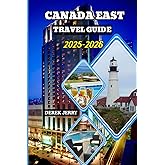 CANADA EAST TRAVEL GUIDE 2025-2026: Experience Canada’s Eastern Provinces with Local Recommendations Seasonal Highlights and Travel Essentials