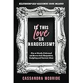 Is This Love or Narcissism?: How to Identify, Understand and Recover from Manipulation, Gaslighting and Narcissist Abuse. Relationship Self-Assessment ... Included (Better Relationships, Better Life)