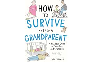 How to Survive Being a Grandparent: A Hilarious Guide for Grandmas and Grandads