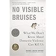 No Visible Bruises: What We Don’t Know About Domestic Violence Can Kill Us