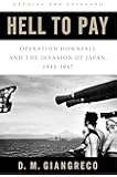 Hell to Pay: Operation DOWNFALL and the Invasion of Japan, 1945-1947