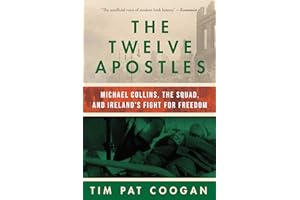 The Twelve Apostles: Michael Collins, the Squad, and Ireland's Fight for Freedom