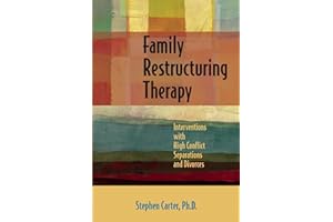 Family Restructuring Therapy: Interventions with High Conflict Separations and Divorces