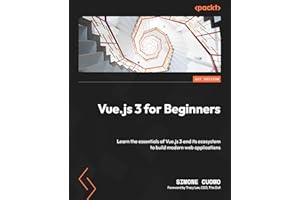 Vue.js 3 for Beginners: Learn the essentials of Vue.js 3 and its ecosystem to build modern web applications