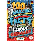 100 Amazing Facts About Germany: Mind-Blowing Fun Facts About Germany, Interesting Facts About Germany for Smart Kids, Everything Young Children's Should to Know, Perfect for Young Fans