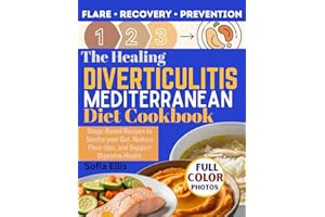 The Healing Diverticulitis Mediterranean Diet Cookbook: Stage-Based Recipes to Soothe Your Gut, Reduce Flare-Ups, and Support