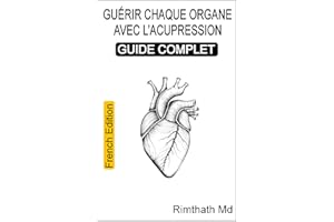 Guérir chaque organe avec l'acupression : Guide complet: French Edition (Santé holistique)