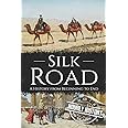 Silk Road: A History from Beginning to End (History of China)