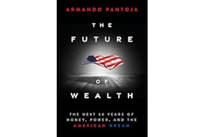 The Future of Wealth: The Next 50 Years of Money, Power, and the American Dream