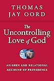 The Uncontrolling Love of God: An Open and Relational Account of Providence