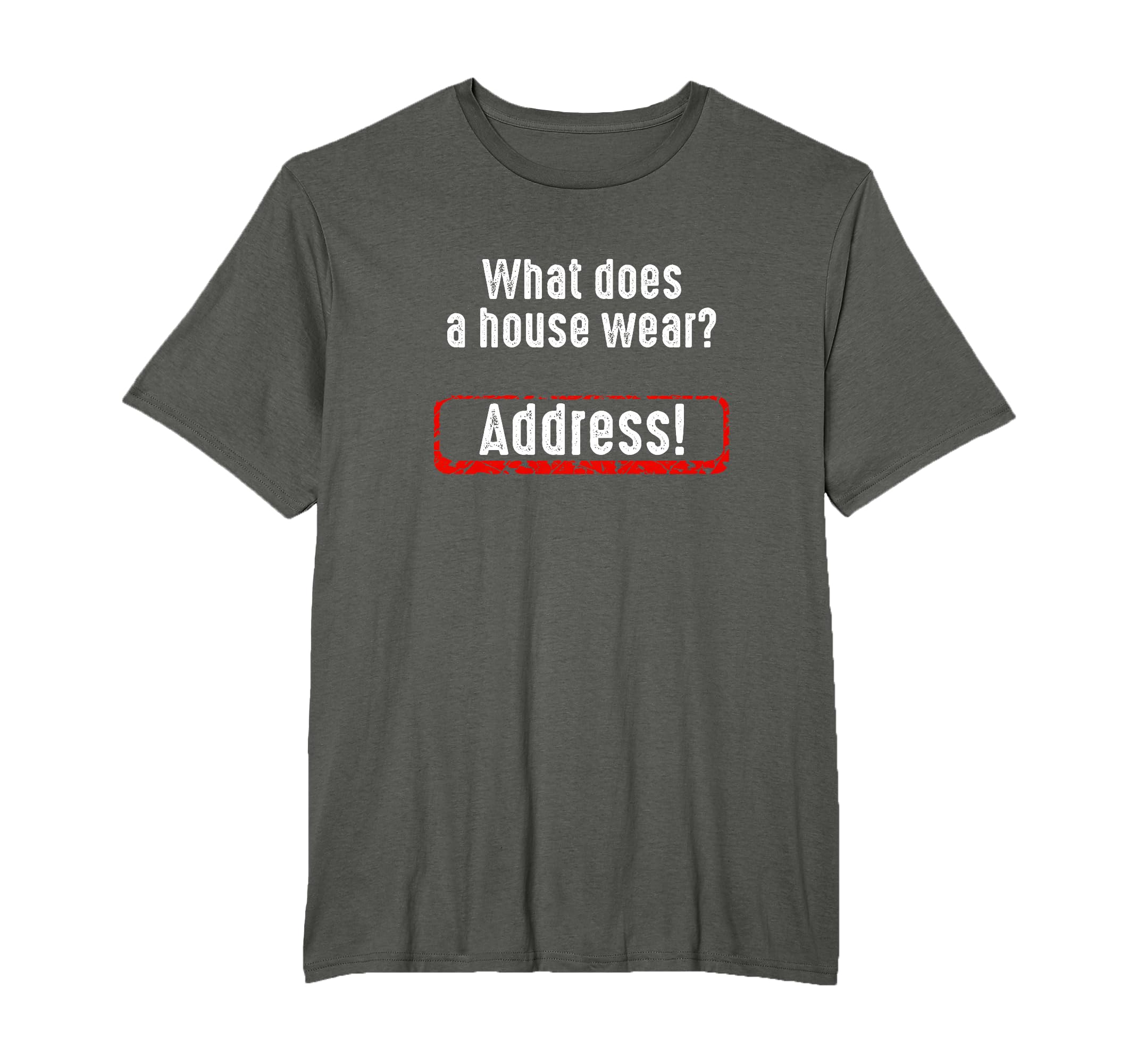What Does A House Wear Address Funny Novelty Joke Outfit T-Shirt