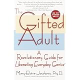 The Gifted Adult: A Revolutionary Guide for Liberating Everyday Genius(tm)