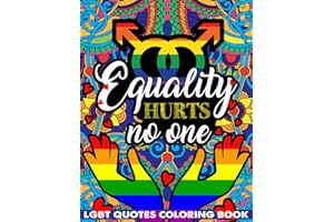 Equality Hurts No One LGBT Quotes Coloring Book: LGBTQ Motivational Saying, Inspiring Words, Peaceful Paisley, Floral Designs To Relax And Ease ... for Adults Relaxation and Stress Relieving