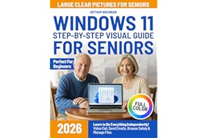 Windows 11 Step-by-Step Visual Guide for Seniors: Learn to Do Everything Independently— Video Call, Send Emails, Browse Safel