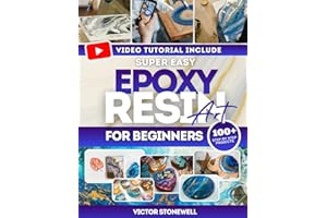 Super Easy Epoxy Resin Art for Beginners: Step-by-step guide with full-color photos, easy projects, and troubleshooting tips 