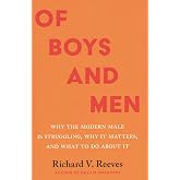 Of Boys and Men: Why the Modern Male Is Struggling, Why It Matters, and What to Do about It