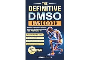The Definitive DMSO Handbook: Harness the Healing Power of Dimethyl Sulfoxide Through 100+ Protocols to Reduce Inflammation, 