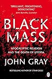 Black Mass: Apocalyptic Religion and the Death of Utopia
