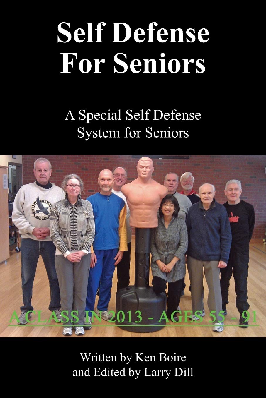 Self Defense For Seniors A Special Self Defense System For Seniors Boire Ken Dill Larry 9781478725817 Amazon Com Books