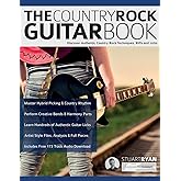 The Country Rock Guitar Book: Discover Authentic Country Rock Techniques, Riffs and Licks (Learn How to Play Country Guitar)