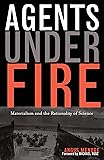 Agents Under Fire: Materialism and the Rationality of Science