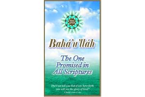 Bahá'u'lláh: The One Promised in All Scriptures
