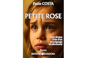 Petite Rose: Une fiction tirée d’un témoignage bouleversant (French Edition)