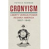 Cronyism: Liberty versus Power in Early America, 1607–1849