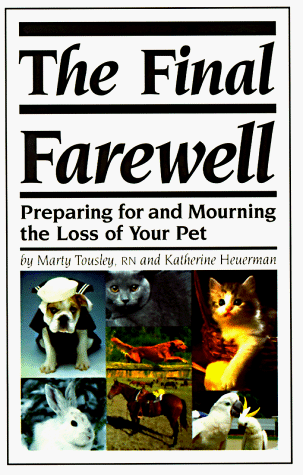 Final Farewell: Preparing for & Mourning the Loss of Your Pet by Marty Tousley