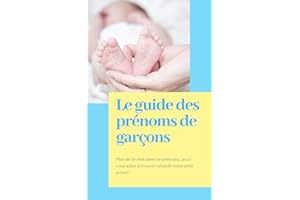 Le Guide des Prénoms de Garçons: Plus de 10 000 Idées de Noms Français et Internationaux pour vous Aider dans le Choix du Pré