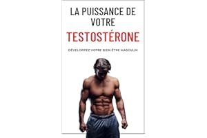La puissance de votre testostérone: Développez votre bien-être masculin (French Edition)