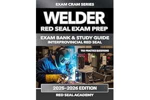 Welder: Interprovincial Red Seal Exam Preparation: 750 Practice Questions, 6 Full Practice Tests, Detailed Explanations, and 