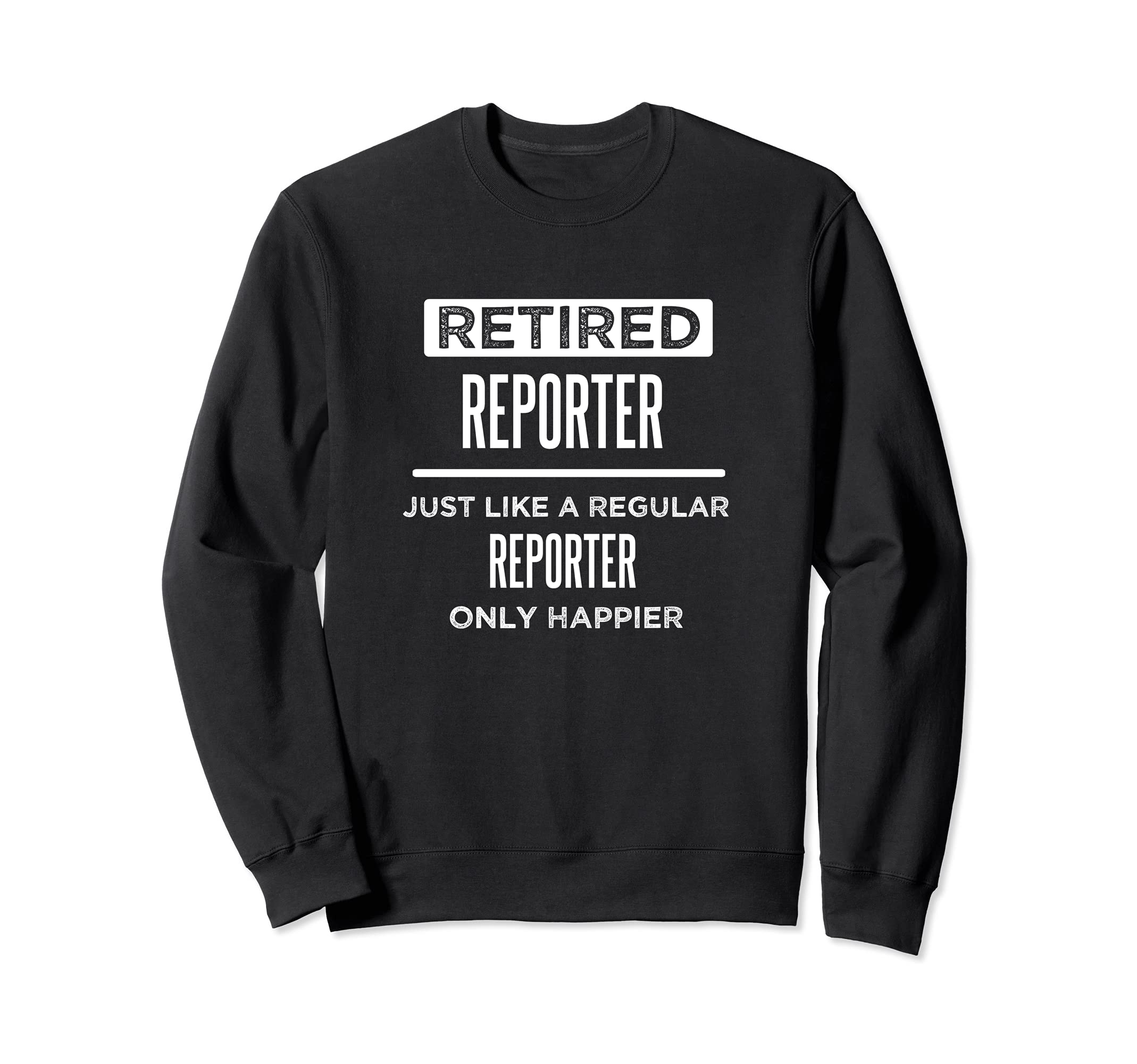 Retired Reporter Journalist Funny Saying Retirement Sweatshirt