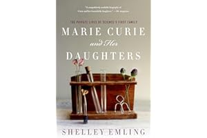 Marie Curie and Her Daughters: The Private Lives of Science's First Family