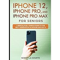 iPhone 12, iPhone Pro, and iPhone Pro Max For Seniors: A Ridiculously Simple Guide to the Next Generation of iPhone and…