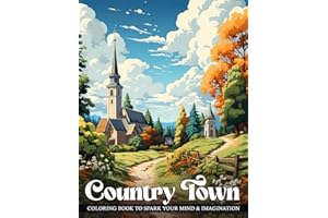Country Town Coloring Book: An Adult Coloring Book Featuring Charming Country Scenes, Country Gardens for Stress Relief and Relaxation