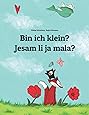 Bin ich klein? Jesam li ja mala?: Kinderbuch Deutsch-Serbisch ...