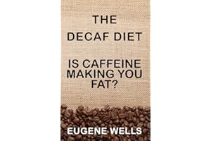 The Decaf Diet: Is Caffeine Making You Fat?