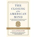 Closing of the American Mind: How Higher Education Has Failed Democracy and Impoverished the Souls of Today's Students