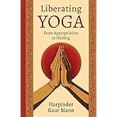 Liberating Yoga: From Appropriation to Healing