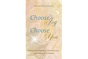 Choose Joy. Choose You.: Releasing Judgment, Choosing Joy, and Living in Freedom
